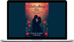 Intimate Insights – Unlocking Us: The Secret To Thriving Relationships E-book