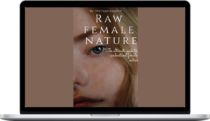 The Royal Wisdom – Raw Female Nature – Master female nature, Attraction, Seduction & Become Immune To Manipulation