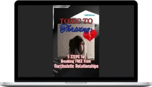 Life Coach Milli Riche – Toxic To Thriving 5 Steps To Breaking Free From Narcissistic Relationships