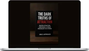 Girls Approach - The Dark Truths of Attraction Master Attraction, Confidence & Female Psychology in 52 Weeks