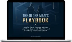 Senior Men Club – The Older Man's Playbook: How To Get A Younger Woman Into Your Bed At 60, 70 Or Beyond – And Keep Her Coming Back