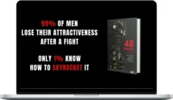 Unleash Masculinity – 48 Hrs Fight Protocol: How To Use Fights To Increase Your Attraction